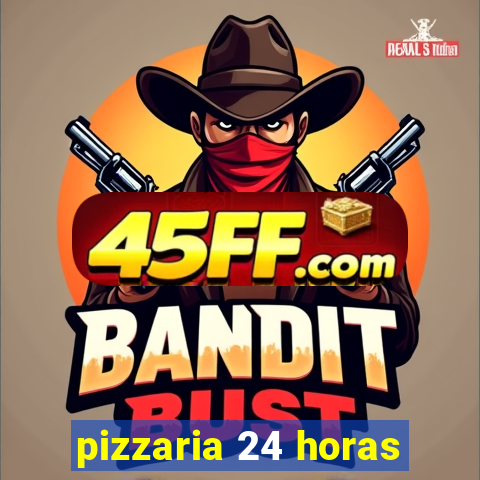 pizzaria 24 horas